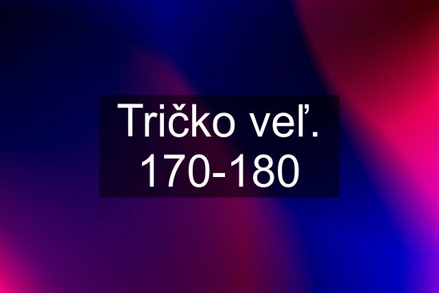 Tričko veľ. 170-180