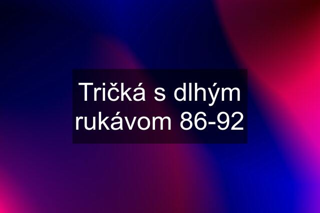 Tričká s dlhým rukávom 86-92