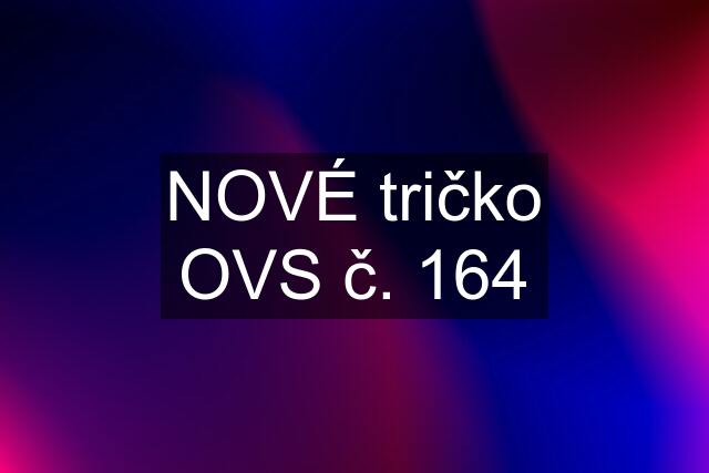 NOVÉ tričko OVS č. 164