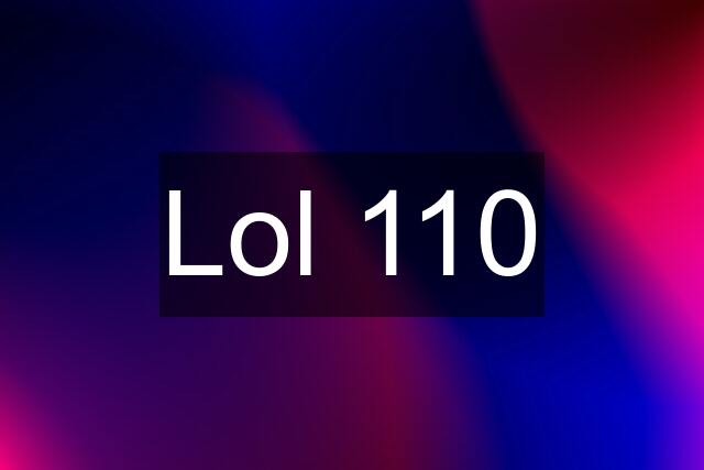 Lol 110