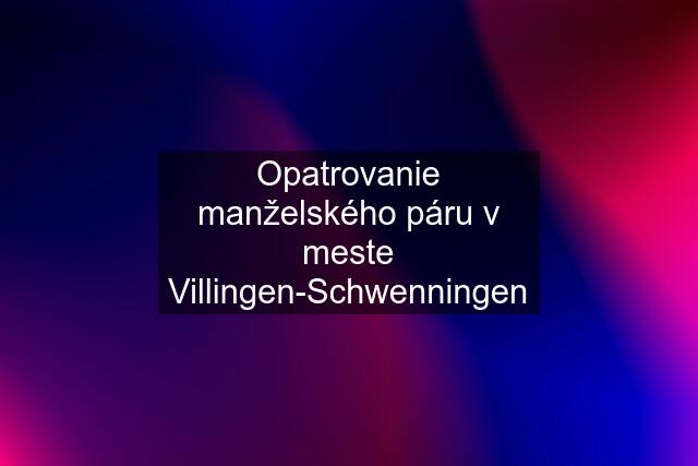 Opatrovanie manželského páru v meste Villingen-Schwenningen