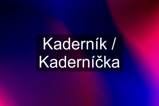 Kaderník / Kaderníčka