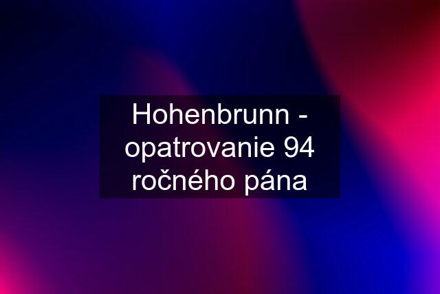 Hohenbrunn - opatrovanie 94 ročného pána