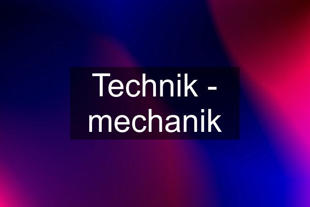 Technik - mechanik