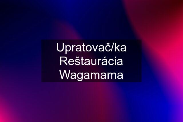 Upratovač/ka Reštaurácia Wagamama