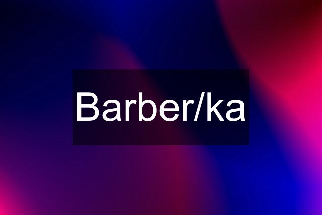 Barber/ka