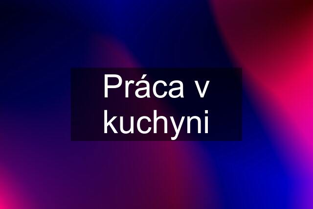 Práca v kuchyni