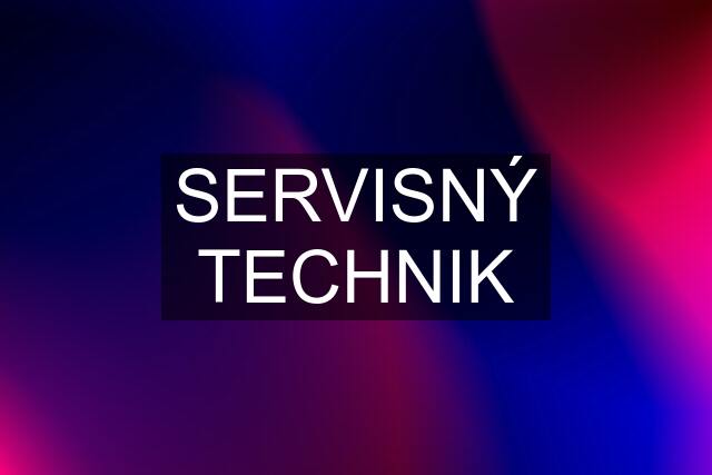 SERVISNÝ TECHNIK