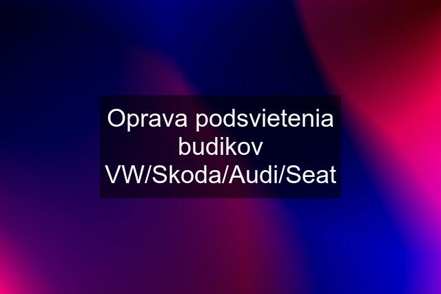 Oprava podsvietenia budikov VW/Skoda/Audi/Seat