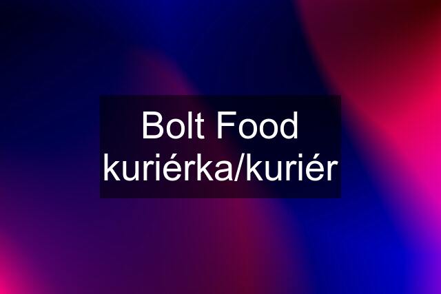 Bolt Food kuriérka/kuriér