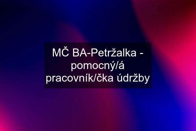 MČ BA-Petržalka - pomocný/á pracovník/čka údržby