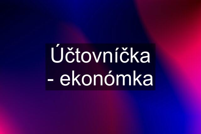 Účtovníčka - ekonómka