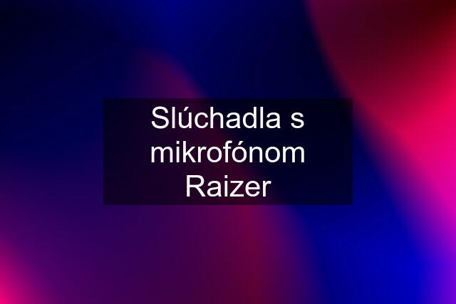 Slúchadla s mikrofónom Raizer