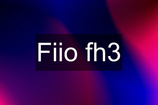 Fiio fh3