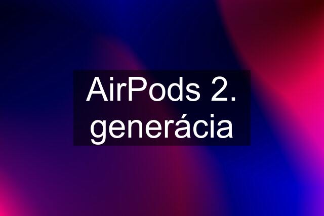 AirPods 2. generácia