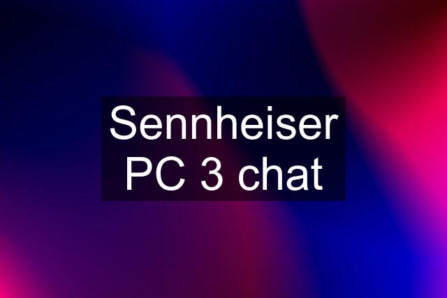 Sennheiser PC 3 chat