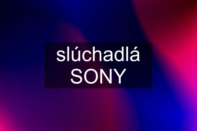 slúchadlá SONY