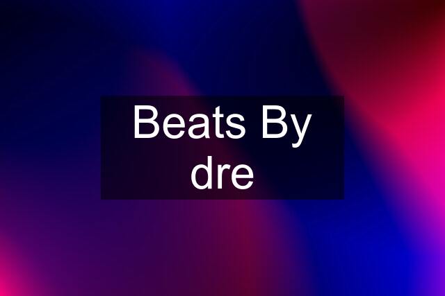 Beats By dre