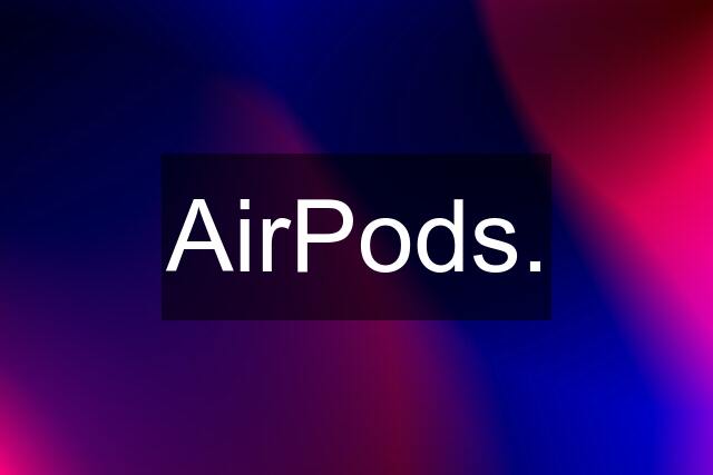 AirPods.