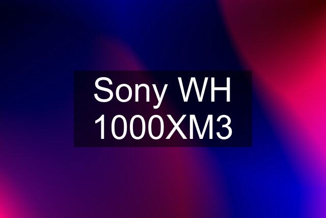 Sony WH 1000XM3