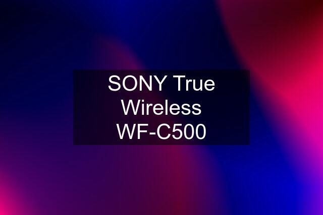 SONY True Wireless WF-C500