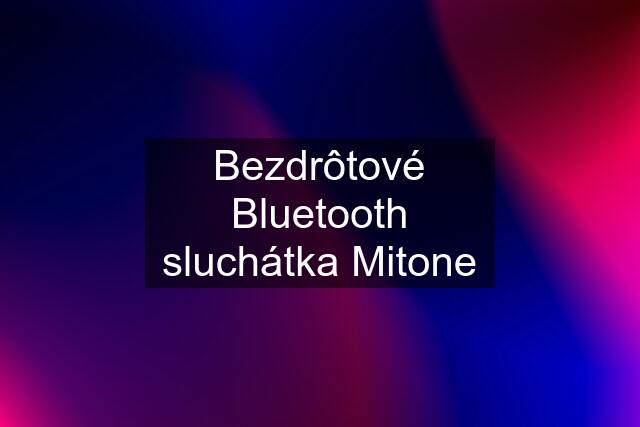 Bezdrôtové Bluetooth sluchátka Mitone