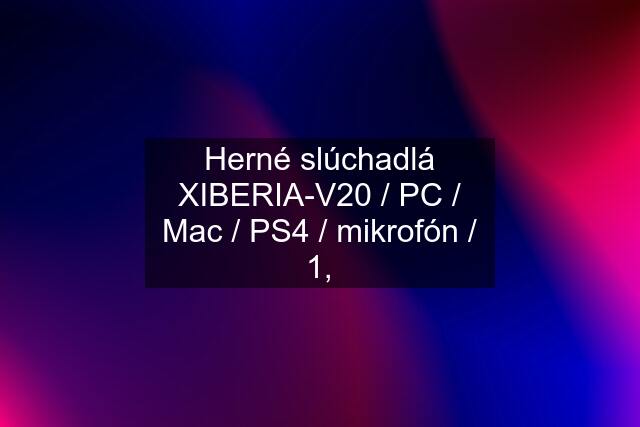 Herné slúchadlá XIBERIA-V20 / PC / Mac / PS4 / mikrofón / 1,