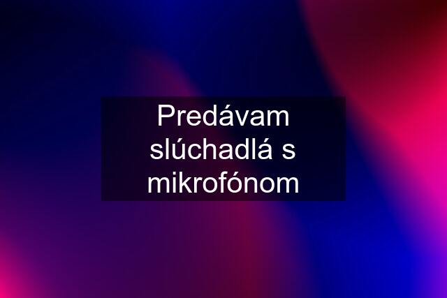 Predávam slúchadlá s mikrofónom