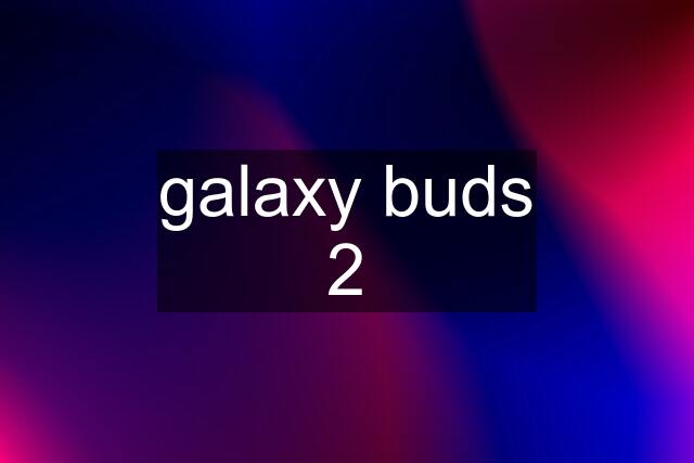 galaxy buds 2