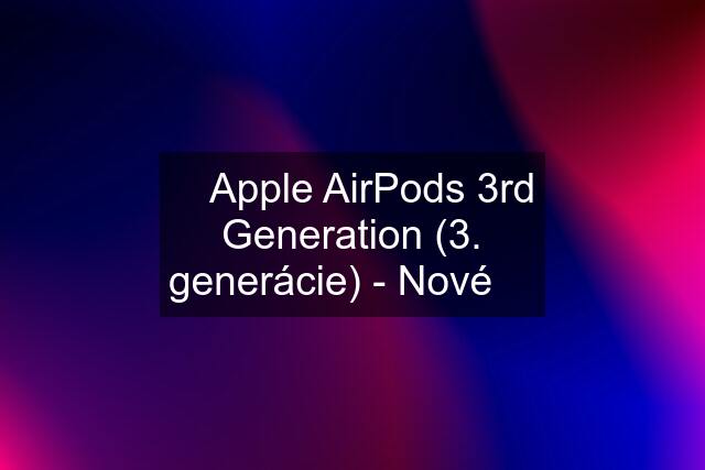  Apple AirPods 3rd Generation (3. generácie) - Nové 