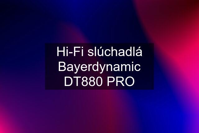 Hi-Fi slúchadlá Bayerdynamic DT880 PRO