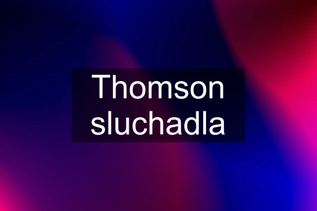 Thomson sluchadla