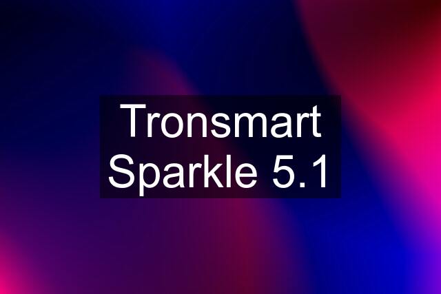 Tronsmart Sparkle 5.1