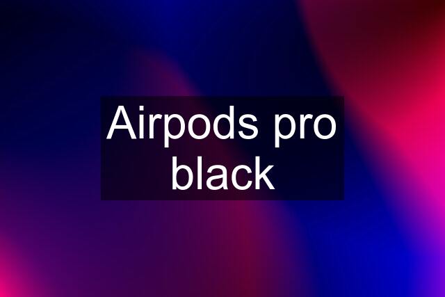 Airpods pro black