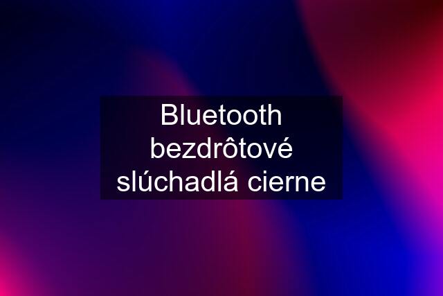 Bluetooth bezdrôtové slúchadlá cierne