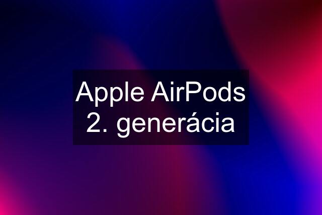 Apple AirPods 2. generácia