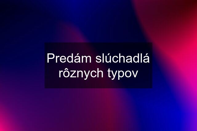 Predám slúchadlá rôznych typov