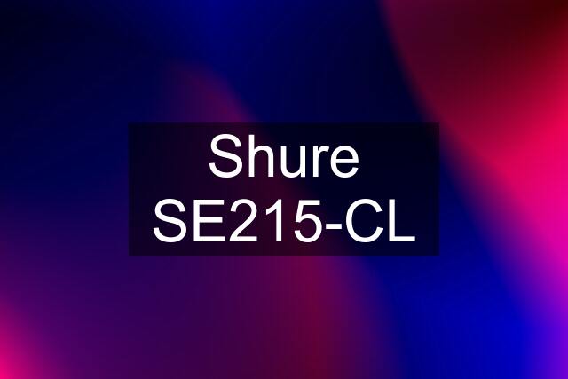 Shure SE215-CL