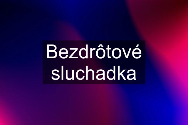 Bezdrôtové sluchadka