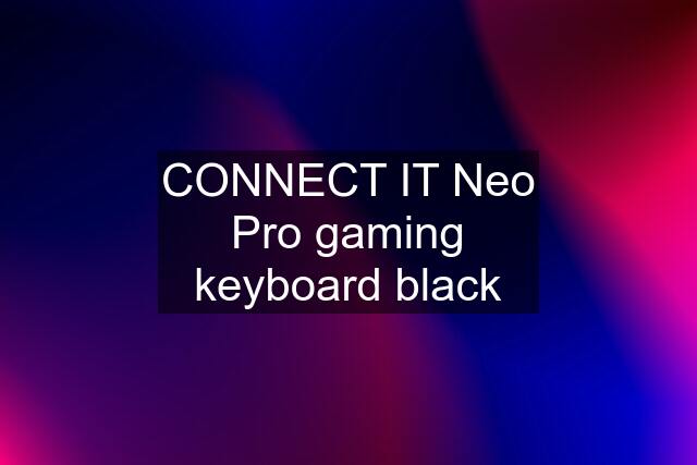 CONNECT IT Neo Pro gaming keyboard black