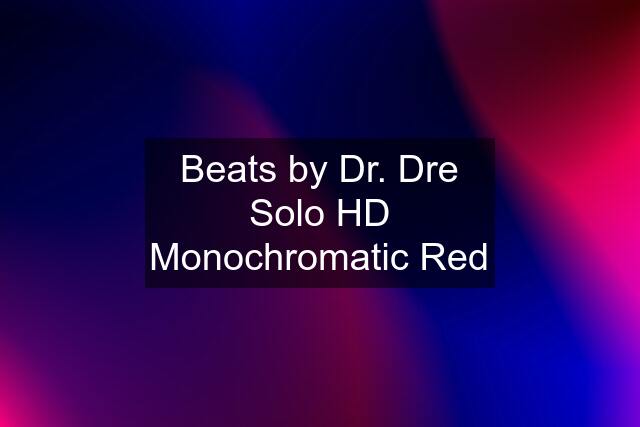 Beats by Dr. Dre Solo HD Monochromatic Red