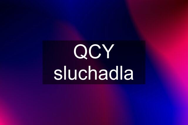 QCY sluchadla