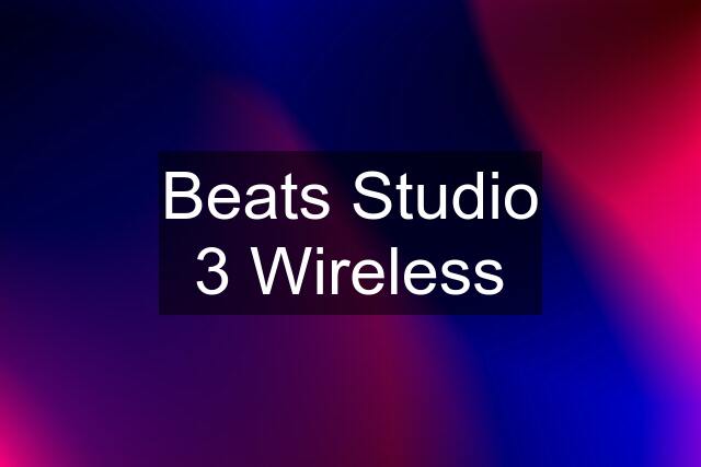 Beats Studio 3 Wireless