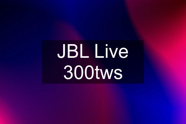 JBL Live 300tws