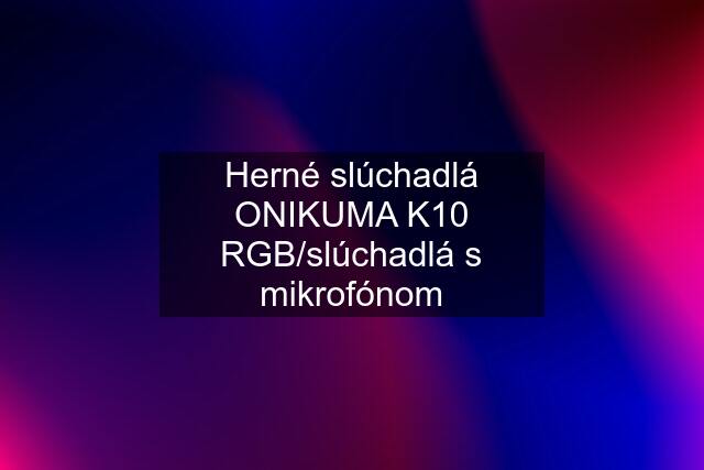 Herné slúchadlá ONIKUMA K10 RGB/slúchadlá s mikrofónom