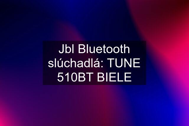 Jbl Bluetooth slúchadlá: TUNE 510BT BIELE