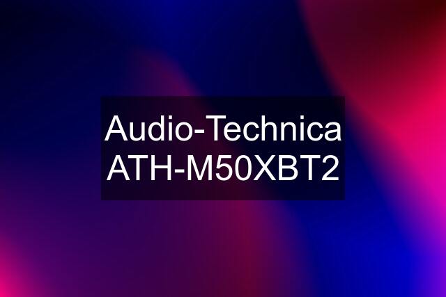 Audio-Technica ATH-M50XBT2