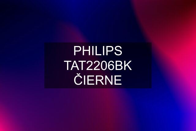 PHILIPS TAT2206BK ČIERNE