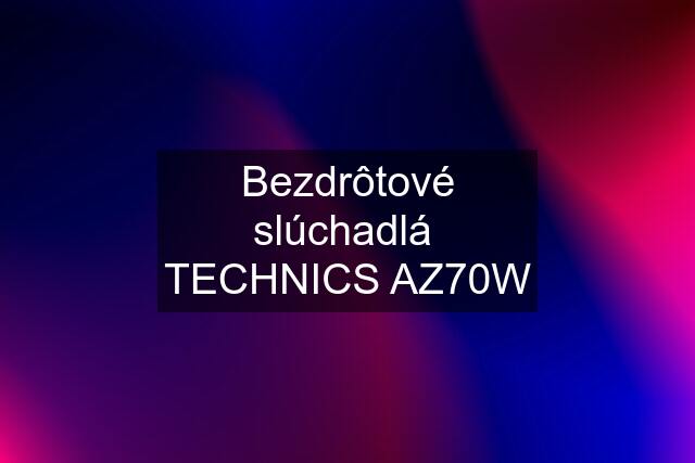 Bezdrôtové slúchadlá  TECHNICS AZ70W