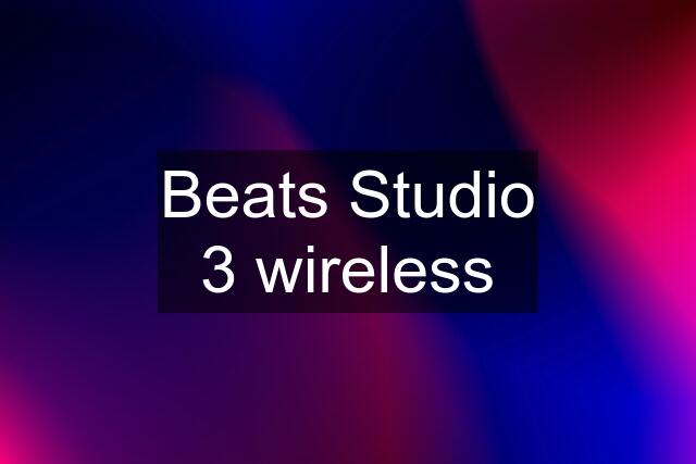 Beats Studio 3 wireless